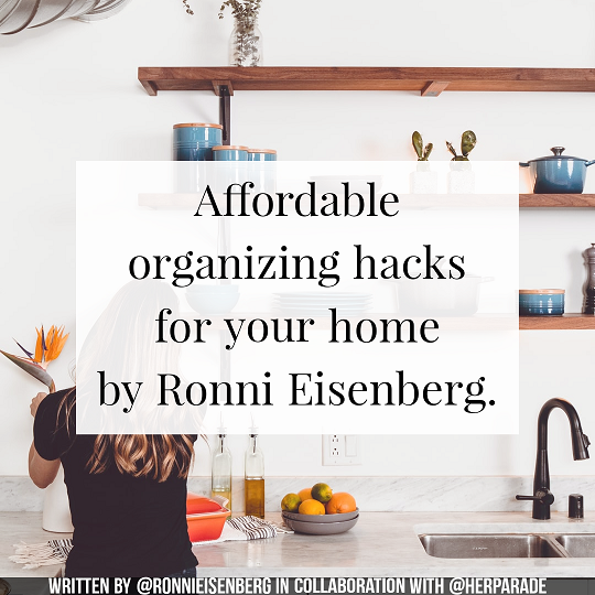 Affordable organizing hacks for your home by Ronni Eisenberg