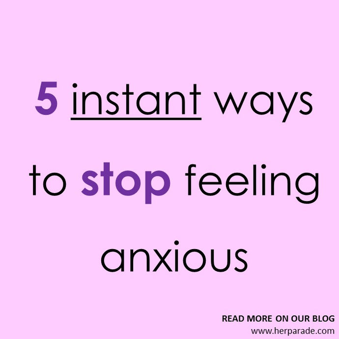 5 instant ways to stop feeling anxious